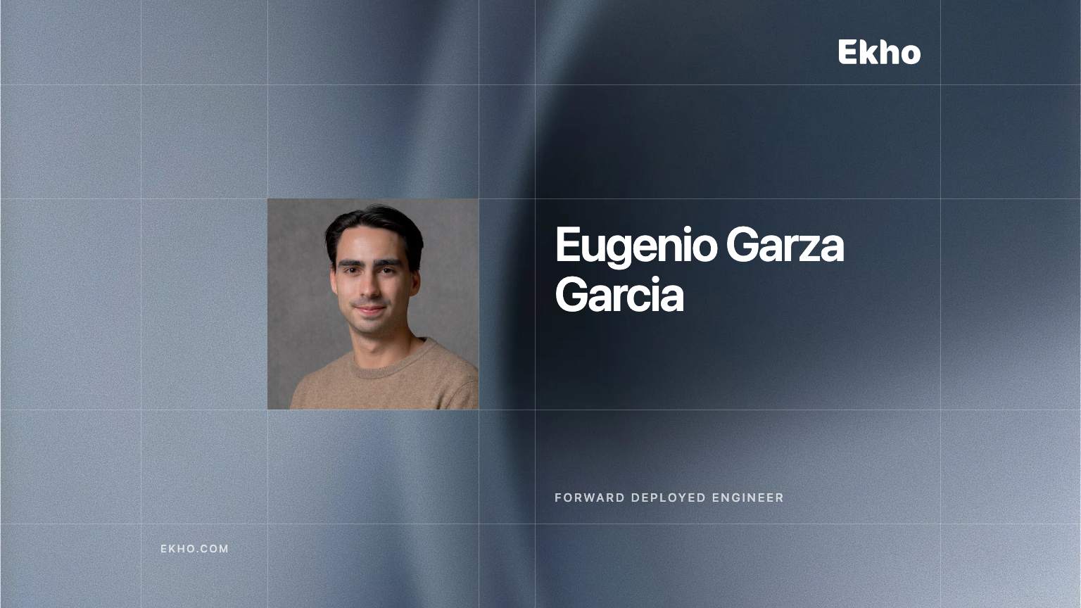Welcoming Eugenio Garza Garcia, Forward Deployed Engineer