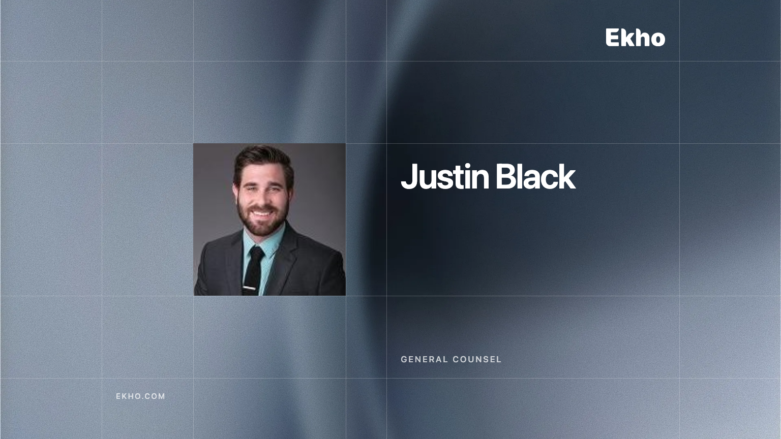 Welcoming Ekho's General Counsel: Justin Black